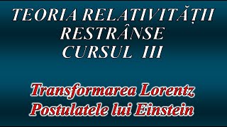 CURS DE TEORIA RELATIVITĂȚII RESTRÂNSE III POSTULATELE LUI EINSTEIN [upl. by Akeber]