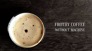 How to Make Frothy Coffee without Machine  How to Make Latte at Home with Frothy Milk [upl. by Fennelly]