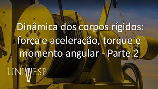 Mecânica Geral  Dinâmica dos corpos rígidos força e aceleração torque e momento angular [upl. by Nylatsirhc]