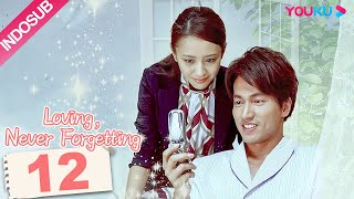 INDO SUB Loving Never Forgetting EP12  Yan Chengxu  Tong Liya  YOUKU [upl. by Ellicott]