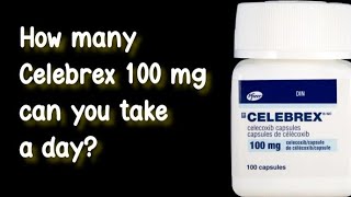 How many Celebrex 100 mg can you take a day [upl. by Viviyan]