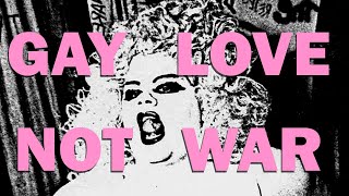 GAY LOVE NOT WAR [upl. by Gertrude]