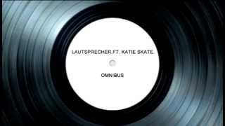 Lautsprecher feat Katie Skate  Omnibus [upl. by Ebba]