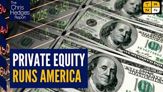 How private equity conquered America  The Chris Hedges Report [upl. by Jepson]