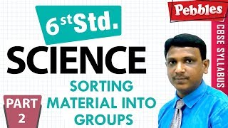 CBSE Class 6th std Science  Sorting Material Into Groups  Part  2 [upl. by Durno]