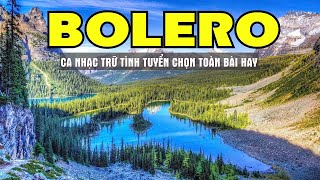 Bolero Tuyển Chọn Những Bài Nhạc Hay Nhất Mới Nhất Ngắm Cảnh Đẹp Thụy Sỹ 4K  Sala Bolero [upl. by Aitnecserc]