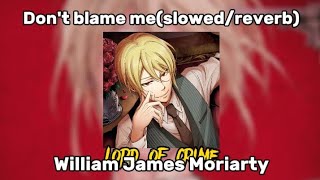 Dont blame meSlowedReverb  Taylor swift William James Moriarty [upl. by Tut]