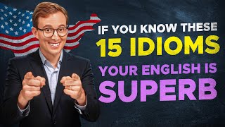 If You Know These 15 IDIOMS Your English is SUPERB [upl. by Barina272]