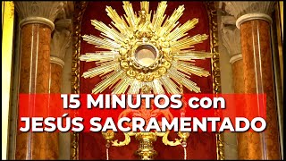 Oración PODEROSA con JESÚS SACRAMENTADO  15 minutos en el Santísimo [upl. by Dorr]