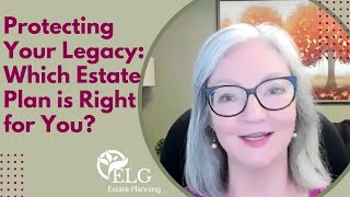 Protecting Your Legacy Which Estate Plan is Right for You [upl. by Iruj454]