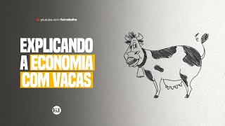 EXPLICANDO A ECONOMIA COM VACAS [upl. by Buyers679]