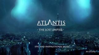 Atlantis  the Lost Empire  Epic and Inspirational Music by Utopia [upl. by Ahsenauq]