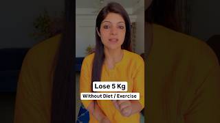 Lose 5Kg without Diet  Exercise drshikhasingh dietplantoloseweightfast [upl. by Unity]