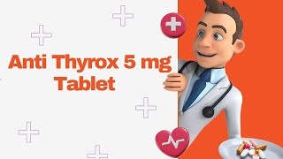 Anti Thyrox 5 mg Tablet [upl. by Rie]