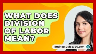 What Does Division of Labor Mean  BusinessGuide360com [upl. by Stilla436]