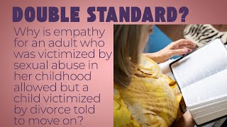 Double standards for victimization by sexual abuse in childhood but a child victimized by divorce [upl. by Nehte]