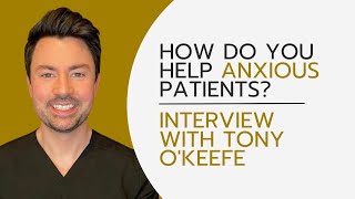 How Do You Help Anxious Patients︱Interview with Tony OKeefe [upl. by Esikram]