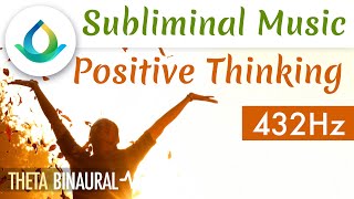 Positive Thinking Subliminal Music POWERFUL 🎧 Theta Waves  432 Hz [upl. by Arrik687]