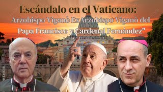 quotEscándalo Vaticano Arzobispo Viganò Exige la Expulsión del Papa Francisco y Cardenal Fernándezquot [upl. by Afaw]