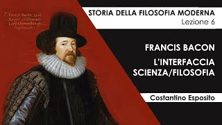 Lezione 6  Francis Bacon linterfaccia scienzafilosofia [upl. by Solnit82]