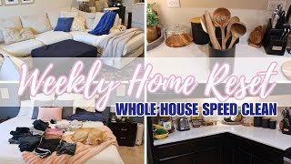 WEEKLY HOME RESET  WHOLE HOUSE SPEED CLEAN  CLEAN WITH ME [upl. by Ayalahs585]