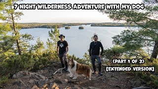 7 Night Wilderness Adventure With My Dog Part 1 of 3 Extended Version [upl. by Odell]