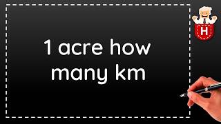 1 acre how many km [upl. by Rehpoitsirhc]