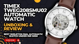 Timex Automatic Skeleton Dial Watch  TWEG208SMU02  Unboxing amp Review  Best Watch under Rs 5000 [upl. by Polinski361]