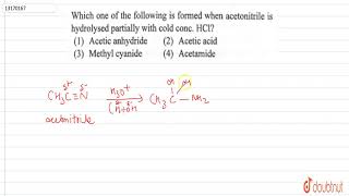 Which of the following is formed when acetonitrile is hydrolysed partially with cold conc HCI [upl. by Eddy]