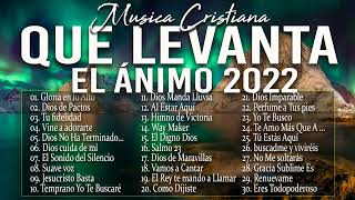 MÚSICA CRISTIANA QUE LEVANTA EL ÁNIMO 2022  HERMOSAS ALABANZAS CRISTIANAS DE ADORACION 2022 [upl. by Ielak]