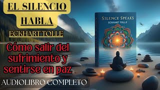 EL SILENCIO HABLA ECKHART TOLLE Audiolibro Salir del sufrimiento y encontrar la paz [upl. by Arot]