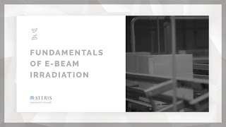 Fundamentals of Ebeam Irradiation Sterilization  STERIS AST TechTalk [upl. by Yllrebmik]