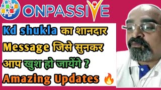 Kd shukla का शानदार Message जिसे सुनकर आप खुश हो जायेंगे  Amazing Updates 🔥onpassive ashmufareh 🎉 [upl. by Eniluqaj]