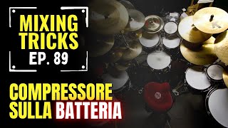 Come usare BENE il compressore sulla batteria  Mixing Tricks 89 [upl. by Gordan]