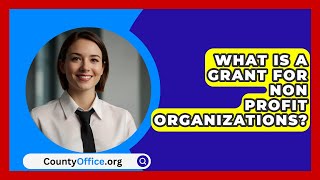 What Is A Grant For Non Profit Organizations  CountyOfficeorg [upl. by Anaerol]