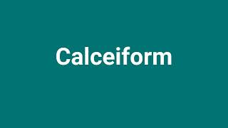 Calceiform Meaning and Pronunciation [upl. by Areip]