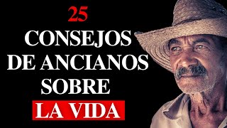 ¡25 Consejos de Sabios Ancianos para aplicar a Nuestra VIDA  Lecciones para la Vida y Reflexiones [upl. by Mettah193]