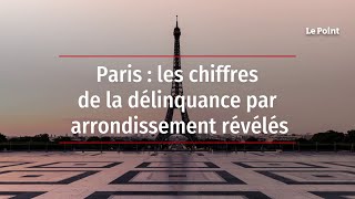 Paris  les chiffres de la délinquance par arrondissement révélés [upl. by Asiret702]