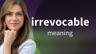 Irrevocable  what is IRREVOCABLE definition [upl. by Athene628]