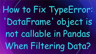 How to Fix TypeError DataFrame object is not callable in Pandas When Filtering Data [upl. by Novets]