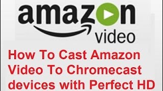 How to Cast Amazon Video Full HD With No Audio or Video Problems [upl. by Mirabella]