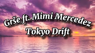 Grše ft Mimi Mercedez  Tokyo Drift Lyrics tekst [upl. by Elokcin]