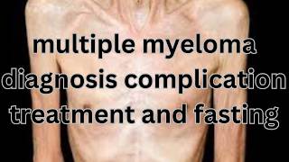 Understanding Multiple Myeloma Diagnosis Treatment and Fasting [upl. by Navnod]