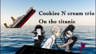 Cookies n cream trio on the titanic BSDAtsushi Gin Ryuunosuke [upl. by Sindee]