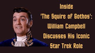 Inside The Squire of Gothos William Campbell Discusses His Iconic Star Trek Role [upl. by Ateloiv]