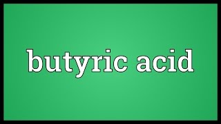 Butyric acid Meaning [upl. by Nylidnarb]