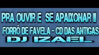 FORRÓ DE FAVELA  CD DAS ANTIGAS  DJ IZAEL [upl. by Ijies]