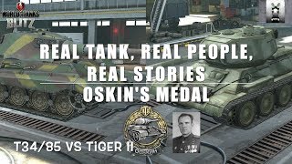 Real Tank Real Stories Oskins Medal the T3485 amp Tiger II WOT Blitz [upl. by Cortney]