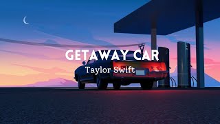 Taylor Swift  Getaway Car Lyrics [upl. by Yllib]