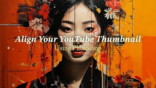 Align Your YouTube Thumbnail Using Photoshop [upl. by Deacon922]